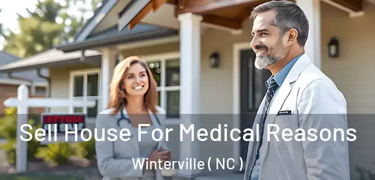  Sell House For Medical Reasons Winterville ( NC )
