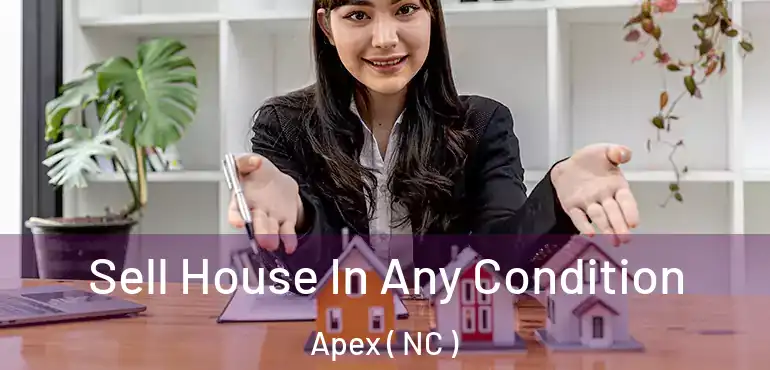  Sell House In Any Condition Apex ( NC )