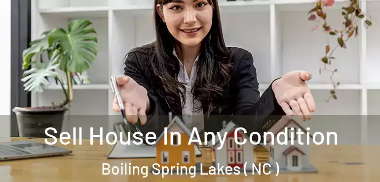  Sell House In Any Condition Boiling Spring Lakes ( NC )