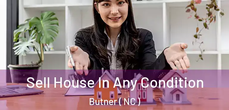  Sell House In Any Condition Butner ( NC )