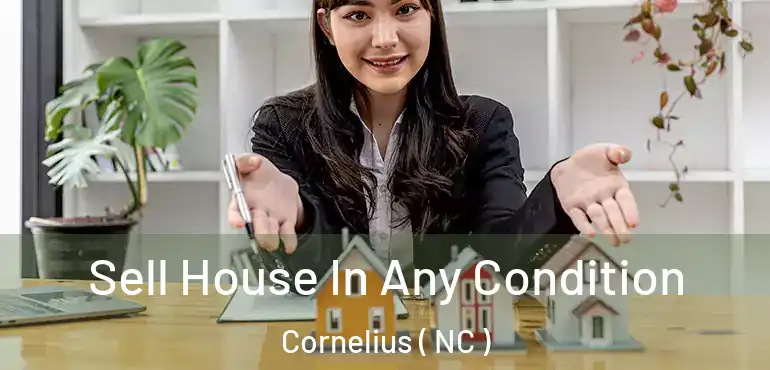  Sell House In Any Condition Cornelius ( NC )