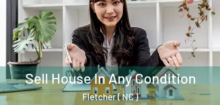  Sell House In Any Condition Fletcher ( NC )