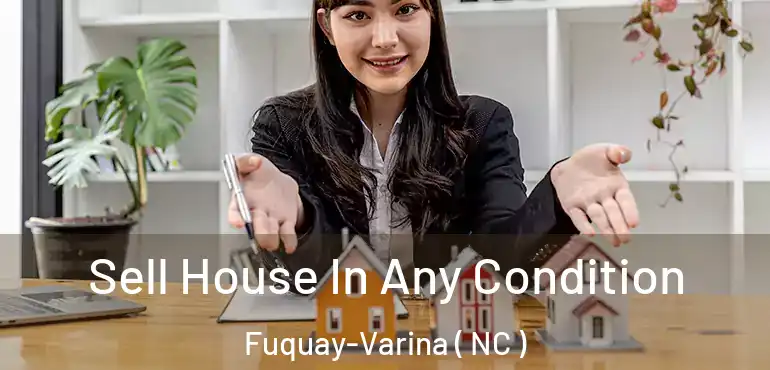  Sell House In Any Condition Fuquay-Varina ( NC )