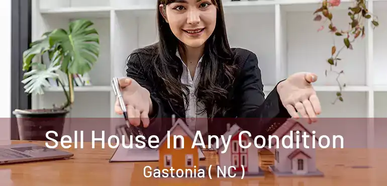  Sell House In Any Condition Gastonia ( NC )