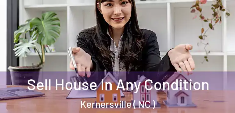  Sell House In Any Condition Kernersville ( NC )