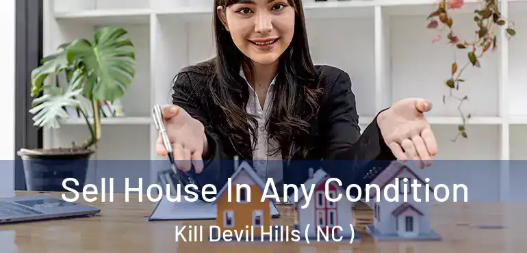  Sell House In Any Condition Kill Devil Hills ( NC )
