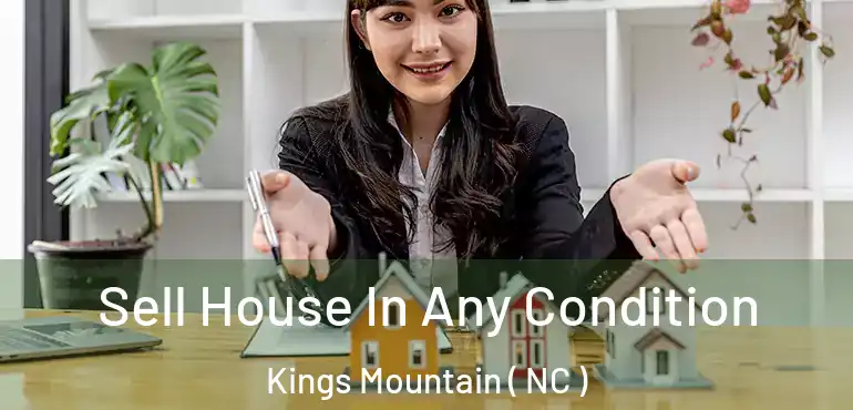  Sell House In Any Condition Kings Mountain ( NC )
