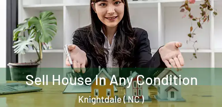  Sell House In Any Condition Knightdale ( NC )
