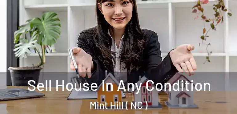  Sell House In Any Condition Mint Hill ( NC )