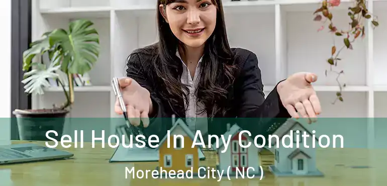  Sell House In Any Condition Morehead City ( NC )