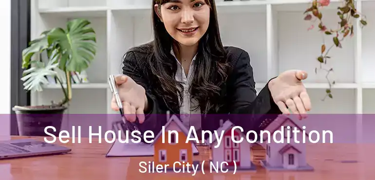  Sell House In Any Condition Siler City ( NC )