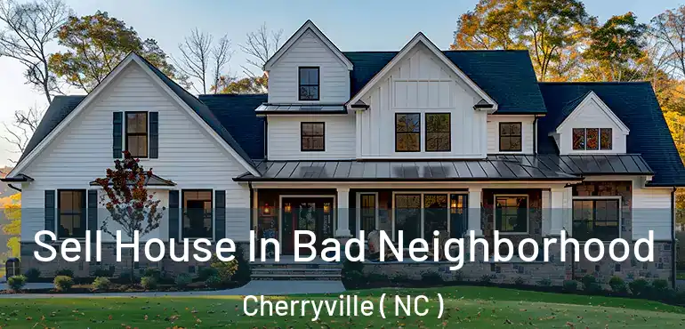  Sell House In Bad Neighborhood Cherryville ( NC )