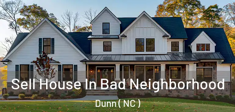  Sell House In Bad Neighborhood Dunn ( NC )