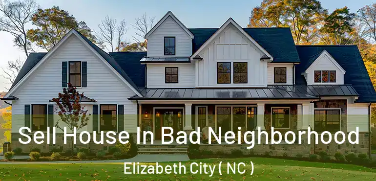  Sell House In Bad Neighborhood Elizabeth City ( NC )