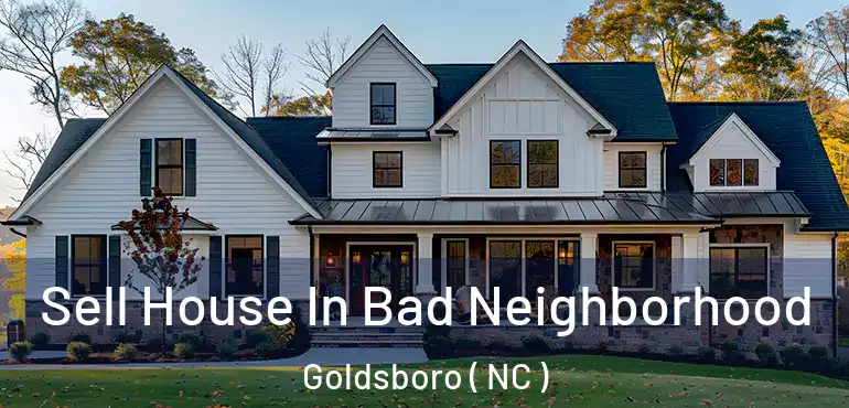  Sell House In Bad Neighborhood Goldsboro ( NC )