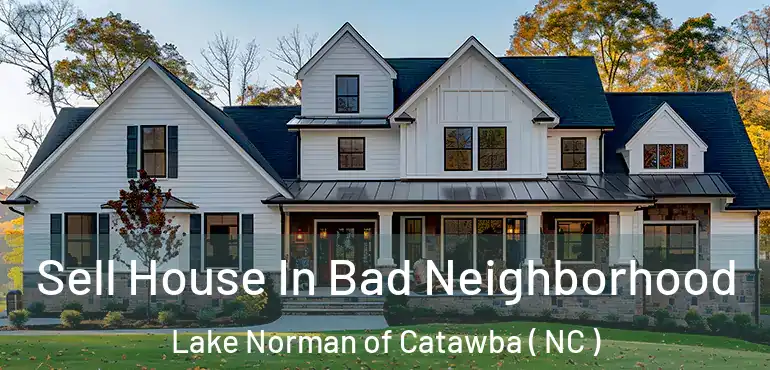  Sell House In Bad Neighborhood Lake Norman of Catawba ( NC )