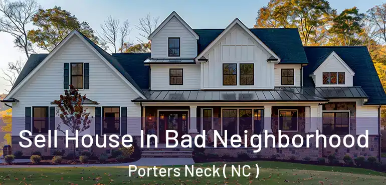  Sell House In Bad Neighborhood Porters Neck ( NC )