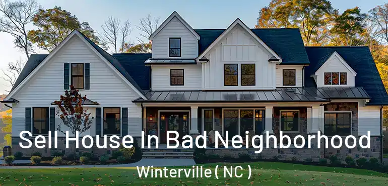  Sell House In Bad Neighborhood Winterville ( NC )