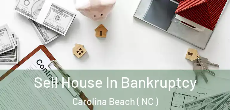  Sell House In Bankruptcy Carolina Beach ( NC )