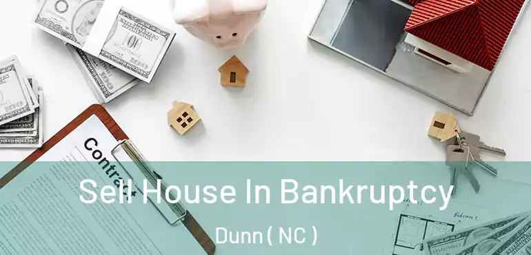  Sell House In Bankruptcy Dunn ( NC )