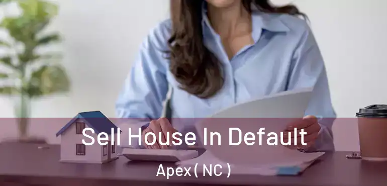  Sell House In Default Apex ( NC )