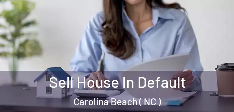  Sell House In Default Carolina Beach ( NC )
