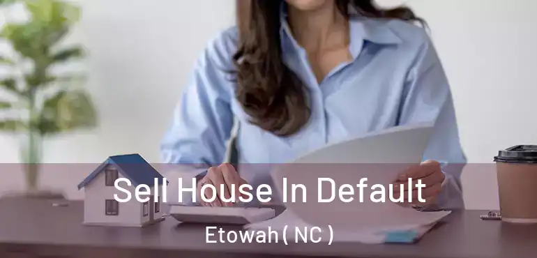  Sell House In Default Etowah ( NC )