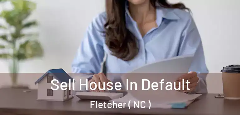  Sell House In Default Fletcher ( NC )
