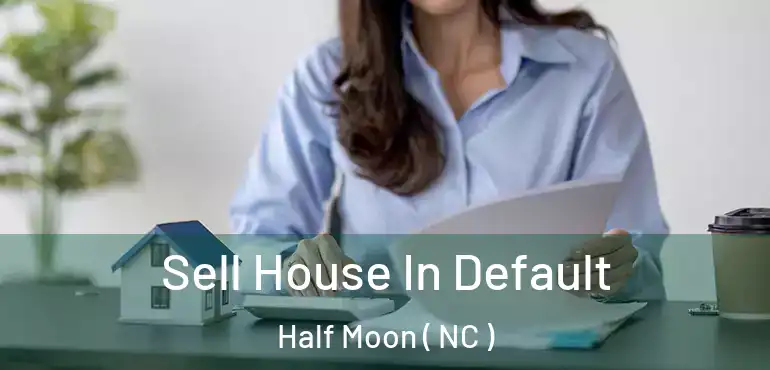  Sell House In Default Half Moon ( NC )