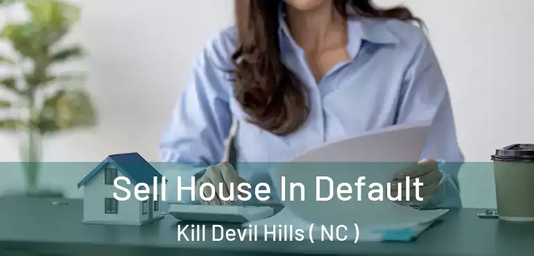 Sell House In Default Kill Devil Hills ( NC )
