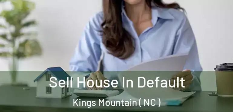  Sell House In Default Kings Mountain ( NC )