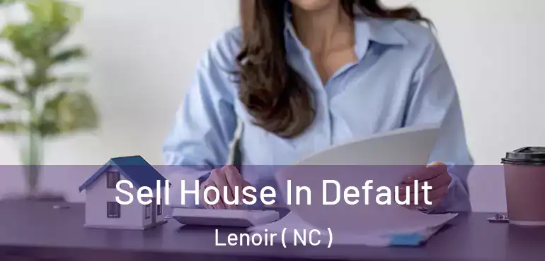  Sell House In Default Lenoir ( NC )