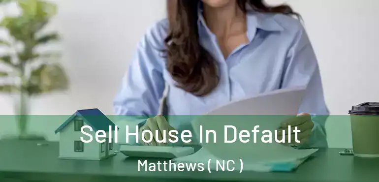  Sell House In Default Matthews ( NC )