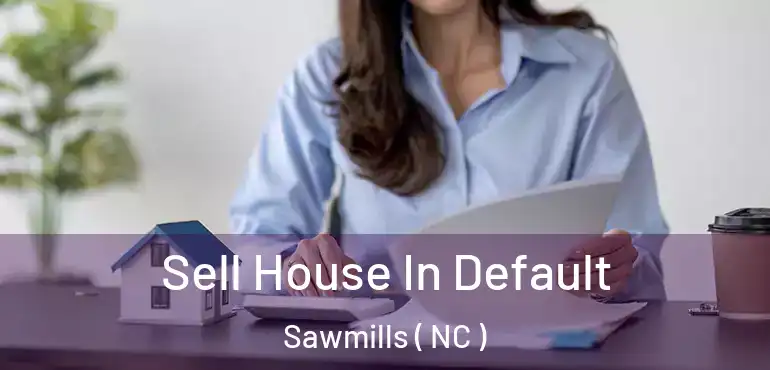  Sell House In Default Sawmills ( NC )