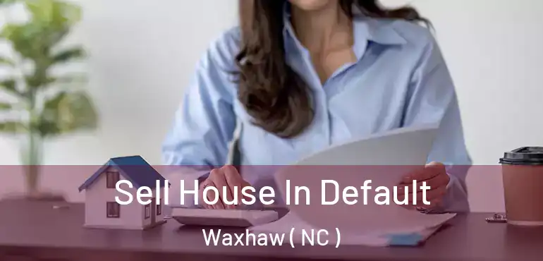  Sell House In Default Waxhaw ( NC )