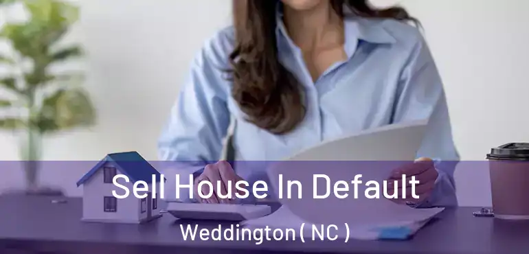  Sell House In Default Weddington ( NC )