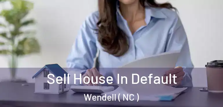  Sell House In Default Wendell ( NC )