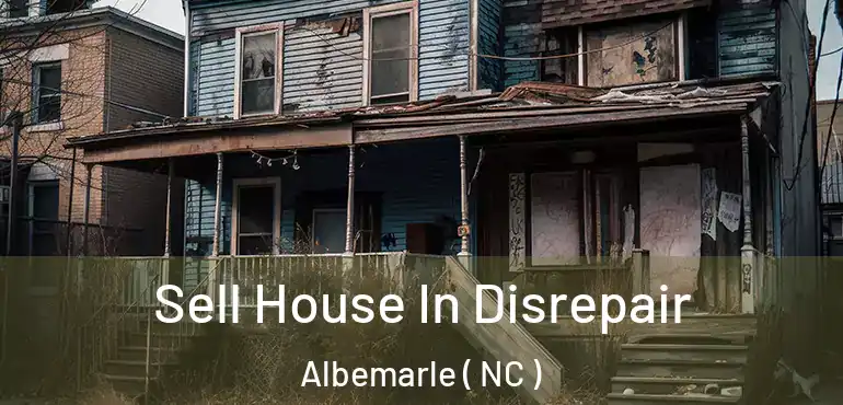  Sell House In Disrepair Albemarle ( NC )