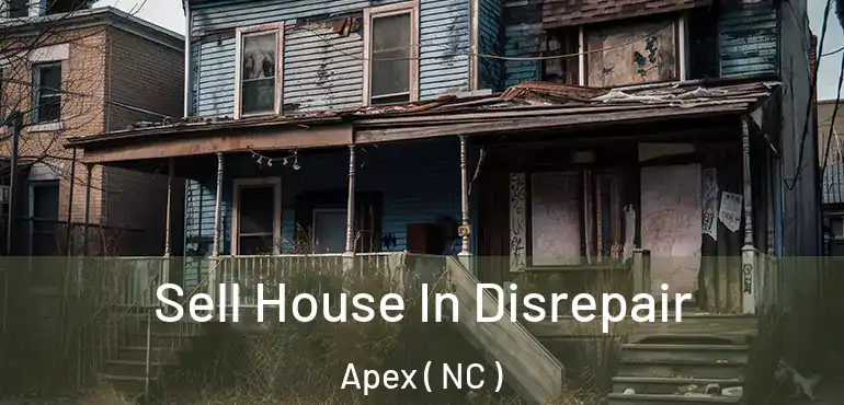  Sell House In Disrepair Apex ( NC )