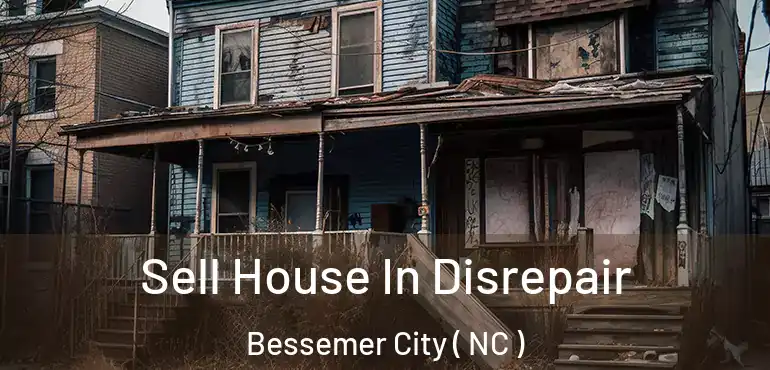  Sell House In Disrepair Bessemer City ( NC )