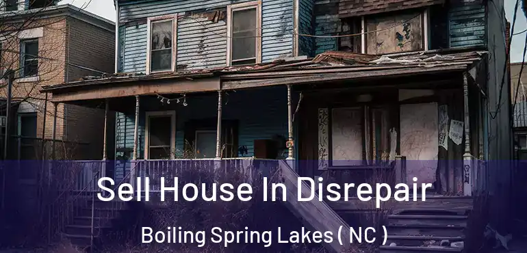  Sell House In Disrepair Boiling Spring Lakes ( NC )
