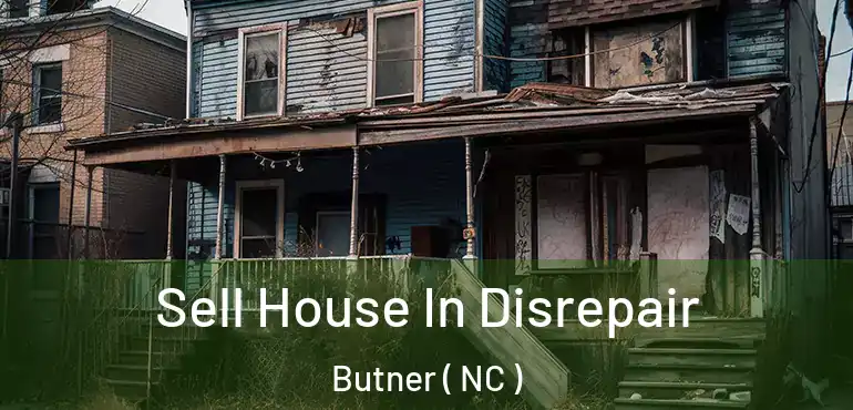  Sell House In Disrepair Butner ( NC )