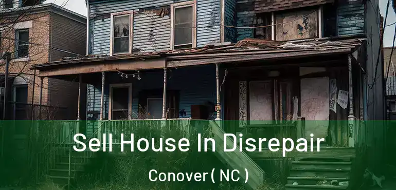  Sell House In Disrepair Conover ( NC )