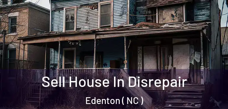  Sell House In Disrepair Edenton ( NC )