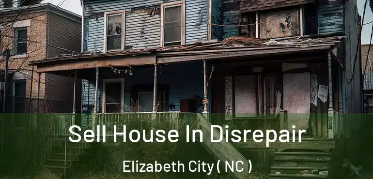  Sell House In Disrepair Elizabeth City ( NC )