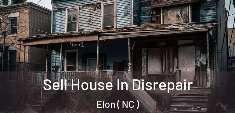  Sell House In Disrepair Elon ( NC )