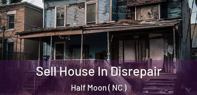  Sell House In Disrepair Half Moon ( NC )
