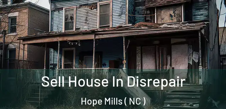 Sell House In Disrepair Hope Mills ( NC )