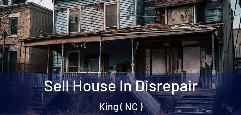  Sell House In Disrepair King ( NC )