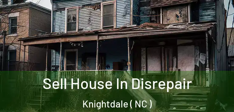  Sell House In Disrepair Knightdale ( NC )